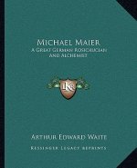 Michael Maier: A Great German Rosicrucian and Alchemist