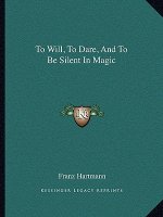 To Will, to Dare, and to Be Silent in Magic