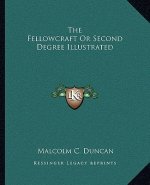 The Fellowcraft or Second Degree Illustrated