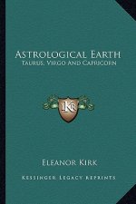 Astrological Earth: Taurus, Virgo and Capricorn