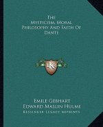 The Mysticism, Moral Philosophy and Faith of Dante