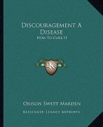 Discouragement a Disease: How to Cure It
