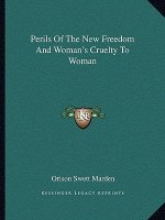 Perils of the New Freedom and Woman's Cruelty to Woman