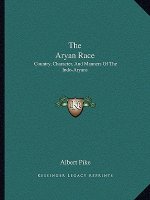 The Aryan Race: Country, Character, and Manners of the Indo-Aryans
