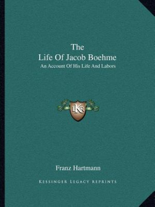 The Life of Jacob Boehme: An Account of His Life and Labors