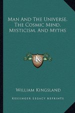 Man and the Universe, the Cosmic Mind, Mysticism, and Myths