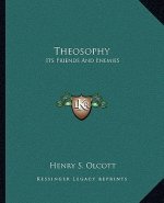 Theosophy: Its Friends and Enemies
