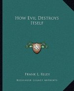 How Evil Destroys Itself