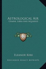 Astrological Air: Gemini, Libra and Aquarius