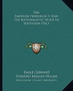 The Emperor Frederick II and the Rationalistic Spirit in Southern Italy