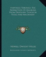 Happiness Through the Redemption of Mankind from Drudgery Through Tools and Machinery