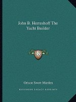 John B. Herreshoff the Yacht Builder