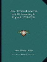 Oliver Cromwell and the Rise of Democracy in England (1599-1658)