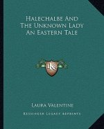Halechalbe and the Unknown Lady an Eastern Tale