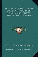 Letters From Lieutenants Col. Bowen And Ewert Concerning Custer's Defeat At Little Bighorn