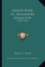Aaron Burr vs. Alexander Hamilton: Their Duel