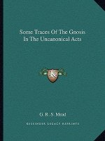 Some Traces of the Gnosis in the Uncanonical Acts