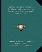 Notes on the Mysteries of Magic as Expounded in the Occult Philosophy of Eliphas Levi