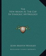 The New Moon as the Cup in Symbolic Mythology