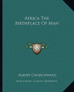 Africa the Birthplace of Man