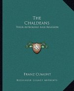 The Chaldeans: Their Astrology and Religion