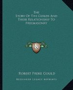 The Story of the Guilds and Their Relationship to Freemasonry