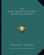 The Mark Master or Fourth Degree Illustrated
