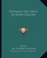 Divining the Tarot in Seven Lessons
