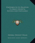 Happiness in Its Relation to Man's Growth, Success and Usefulness