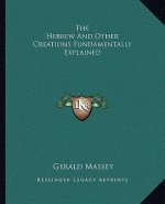 The Hebrew and Other Creations Fundamentally Explained