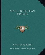Myth Truer Than History