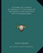Lectures of a Senate According to the Forms of the Antient and Primitive Rite of Freemasonry