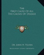 The First Cause of All the Causes of Disease