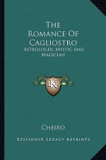 The Romance of Cagliostro: Astrologer, Mystic and Magician