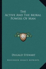 The Active and the Moral Powers of Man
