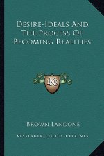 Desire-Ideals and the Process of Becoming Realities