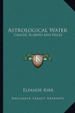 Astrological Water: Cancer, Scorpio and Pisces
