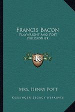 Francis Bacon: Playwright and Poet Philosopher