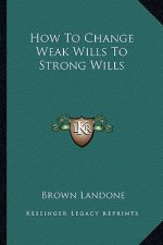 How to Change Weak Wills to Strong Wills
