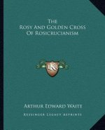 The Rosy and Golden Cross of Rosicrucianism