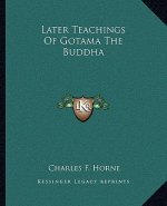 Later Teachings of Gotama the Buddha
