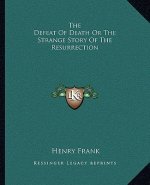 The Defeat Of Death Or The Strange Story Of The Resurrection