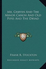 Mr. Griffin and the Minor Canon and Old Pipes and the Dryad