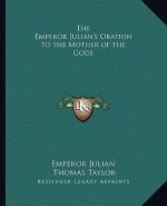 The Emperor Julian's Oration to the Mother of the Gods