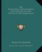 The Kidnapping, Imprisonment and Torture of John Kustos by the Inquisition