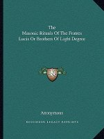 The Masonic Rituals of the Fratres Lucis or Brothers of Light Degree