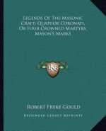 Legends of the Masonic Craft; Quatuor Coronati, or Four Crowned Martyrs; Mason's Marks