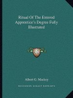 Ritual of the Entered Apprentice's Degree Fully Illustrated