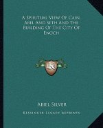 A Spiritual View of Cain, Abel and Seth and the Building of the City of Enoch