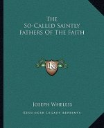 The So-Called Saintly Fathers of the Faith